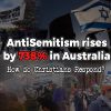 AntiSemitism rises by 738% in Australia - How do Christians Respond?