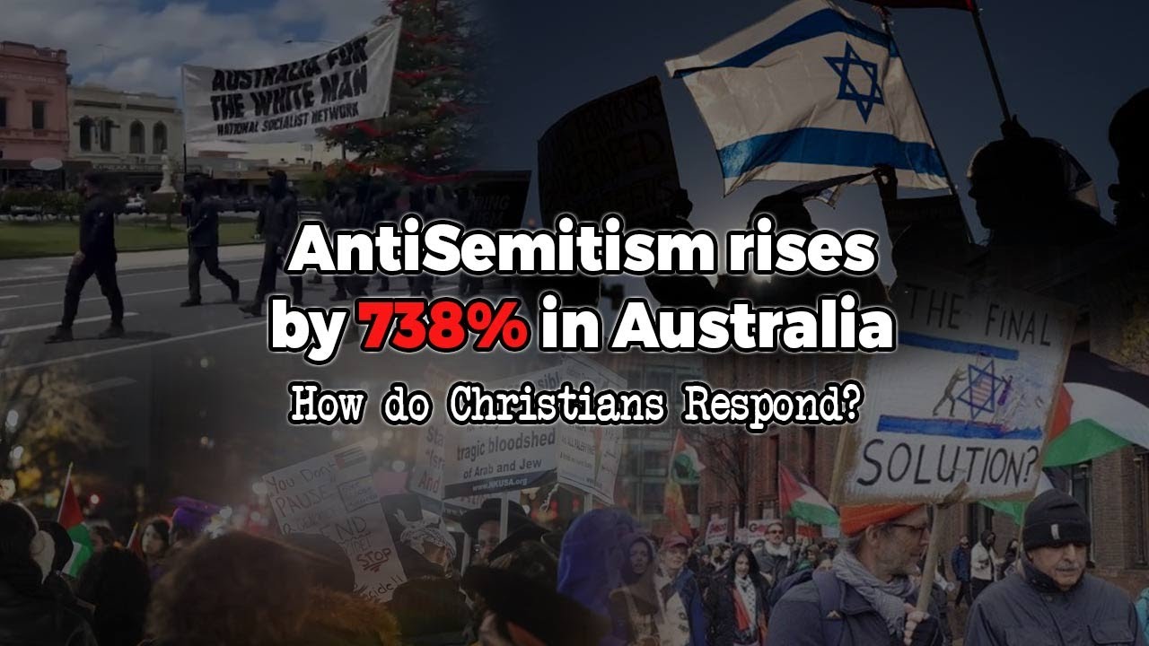 AntiSemitism rises by 738% in Australia - How do Christians Respond?